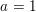 \small a=1