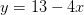 y=13 - 4x