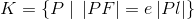 K=\{P\; |\; \left | PF \right |=e\left | Pl \right |\}