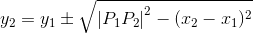 y_2=y_1\pm \sqrt{\left | P_1P _2\right |^2-(x_2-x_1)^2}