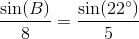 \frac{\sin(B)}{8}=\frac{\sin(22^{\circ})}{5}