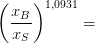 \left ( \frac{x{_{B}}^{}}{x{_{S}}^{}} \right )^{1,0931} =
