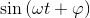\sin\left ( \omega t+\varphi \right )