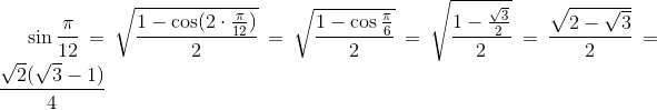 \sin \frac{\pi }{12}=\sqrt{\frac{1-\cos(2\cdot \frac{\pi }{12})}{2}}=\sqrt{\frac{1-\cos\frac{\pi }{6}}{2}}=\sqrt{\frac{1-\frac{\sqrt{3}}{2}}{2}}=\frac{\sqrt{2-\sqrt{3}}}{2}=\frac{\sqrt{2}(\sqrt{3}-1)}{4}