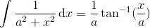 \int \frac{1}{a^{2}+x^{2}}\, \textup{d}x=\frac{1}{a}\tan^{-1}(\frac{x}{a})