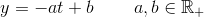 y=-at+b\; \; \; \; \; \; \; \; a,b\in \mathbb{R}_+
