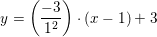 \small y=\left (\frac{ -3}{{1}^{2}} \right )\cdot (x-1)+3