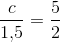 \frac{c}{1{,}5}=\frac{5}{2}