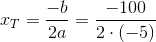 x_{T}=\frac{-b}{2a}=\frac{-100}{2\cdot \left ( -5 \right )}