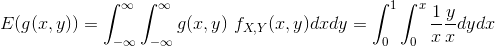 E(g(x,y)) = \int_{-\infty}^{\infty} \int_{-\infty}^{\infty} g(x,y) \ f_{X,Y}(x,y) dx dy = \int_{0}^{1} \int_{0}^{x} \frac{1}{x} \frac{y}{x}dy dx