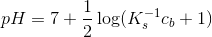 pH=7+\frac{1}{2}\log (K_s^{-1}c_b+1)