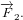 \small \overrightarrow{F}_2.