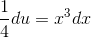\frac{1}{4}du=x^3dx