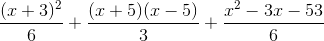 \frac{(x+3)^2}{6}+\frac{(x+5)(x-5)}{3}+\frac{x^2-3x-53}{6}
