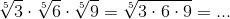 \sqrt[5]{3}\cdot \sqrt[5]{6}\cdot \sqrt[5]{9} =\sqrt[5]{3\cdot 6\cdot 9}=...
