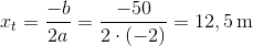 x_t=\frac{-b}{2a}=\frac{-50}{2\cdot (-2)}=12,5\,\text{m}