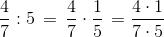 \frac{4}{7}:5\, =\, \frac{4}{7}\cdot \frac{1}{5}\, =\frac{4\cdot 1}{7\cdot 5}