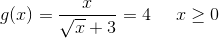 g(x)=\frac{x}{\sqrt{x}+3}=4\; \; \; \; \; x\geq 0