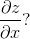 \frac{\partial z}{\partial x}?