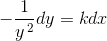 -\frac{1}{y^{\, 2}}dy=kdx