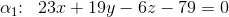 \alpha _1\! \! :\; \; 23x+19y-6z-79=0