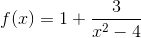 f(x)=1+\frac{3}{x^2-4}