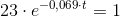 23\cdot e^{-0,069\cdot t}=1
