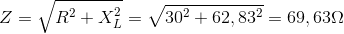 Z=\sqrt{R^{2}+X_{L}^{2}}=\sqrt{30^{2}+62,83^{2}}} =69,63\Omega