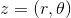 z=(r,\theta)