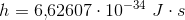 h=6{,}62607\cdot 10^{-34}\; J\cdot s