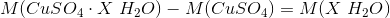 M(CuSO_4\cdot X\ H_2O)-M(CuSO_4)=M(X\ H_2O)