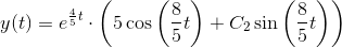 y(t)=e^{\frac{4}{5}t}\cdot \left ( 5\cos\left ( \frac{8}{5}t \right ) +C_2\sin\left ( \frac{8}{5}t \right ) \right )