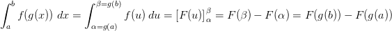 \! \! \! \! \! \! \! \! \! \! \! \! \! \! \! \! \! \! \int_{a}^{b} f(g(x))\; dx=\int_{\alpha =g(a)}^{\beta =g(b)}f(u)\, du=\left [ F(u) \right ]_{\alpha }^{\beta }=F(\beta )-F(\alpha )=F(g(b))-F(g(a))