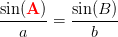 \frac{\sin(\mathbf{\color{Red} A})}{a}=\frac{\sin(B)}{b}