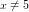 \small \small x\neq 5