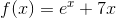 f(x)=e^x+7x