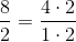 \frac{8}{2} = \frac{4\cdot 2}{1\cdot 2}