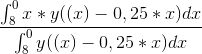 \frac{\int_{8}^{0}x*y((x)-0,25*x)dx}{\int_{8}^{0}y((x)-0,25*x)dx}
