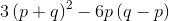 3\left(p+q\right)^2-6p\left(q-p\right)