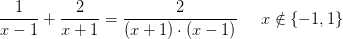 \frac{1}{x-1}+\frac{2}{x+1}=\frac{2}{\left (x+1 \right )\cdot (x-1)}\; \; \; \; \; x\notin \{-1,1\}
