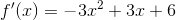 f{}'(x)={\color{Red} -}3x^2+3x+6