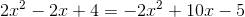 2x^2-2x+4=-2x^2+10x-5