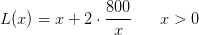 L(x)=x+2\cdot \frac{800}{x}\; \; \; \; \; \; x>0