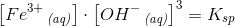 \left [Fe^{3+}\, _{\textit{(aq)}} \right ]\cdot \left [OH^- \, _{\textit{(aq)}}\right ]^3=K_{sp}
