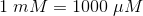 1\; mM=1000\; \mu M