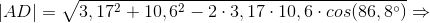 |AD|= \sqrt{3,17^{2}+10,6^{2}-2\cdot 3,17\cdot 10,6\cdot cos(86,8^{\circ})} \Rightarrow