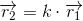 \overrightarrow{r_2}=k\cdot \overrightarrow{r_1}