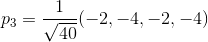 p_3=\frac{1}{\sqrt{40}}(-2,-4,-2,-4)