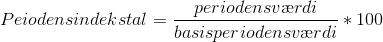 Peiodens indekstal = \frac{periodens v\ae rdi}{basisperiodens v\ae rdi} * 100