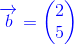 \bold{\color{Blue} \overrightarrow{b}=\begin{pmatrix} 2\\5 \end{pmatrix}}